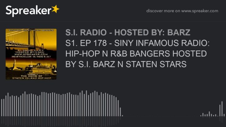 S1. EP 178 – SINY INFAMOUS RADIO: HIP-HOP N R&B BANGERS HOSTED BY S.I. BARZ N STATEN STARS (part 7 o