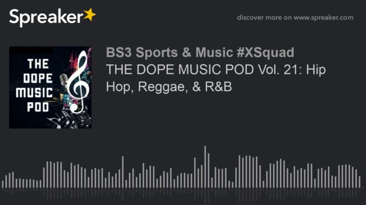 THE DOPE MUSIC POD Vol. 21: Hip Hop, Reggae, & R&B