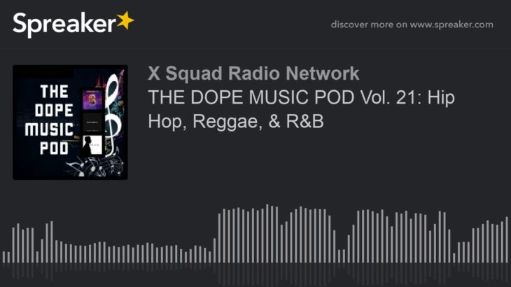 THE DOPE MUSIC POD Vol. 21: Hip Hop, Reggae, & R&B (part 1 of 4)