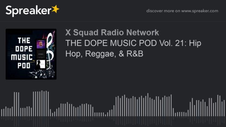 THE DOPE MUSIC POD Vol. 21: Hip Hop, Reggae, & R&B (part 3 of 4)