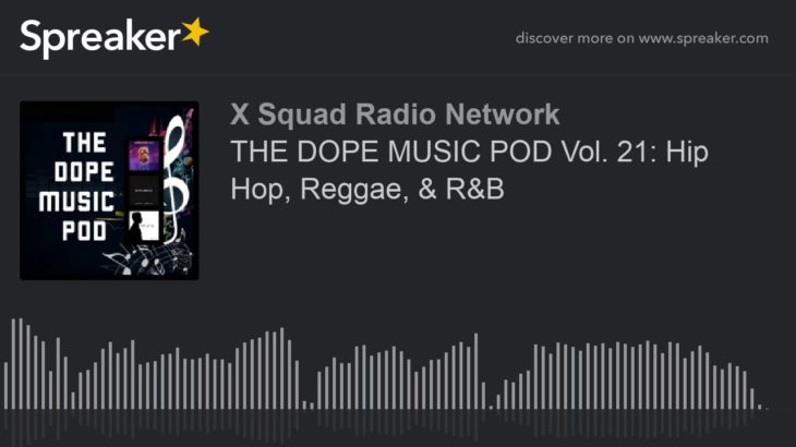 THE DOPE MUSIC POD Vol. 21: Hip Hop, Reggae, & R&B (part 4 of 4)