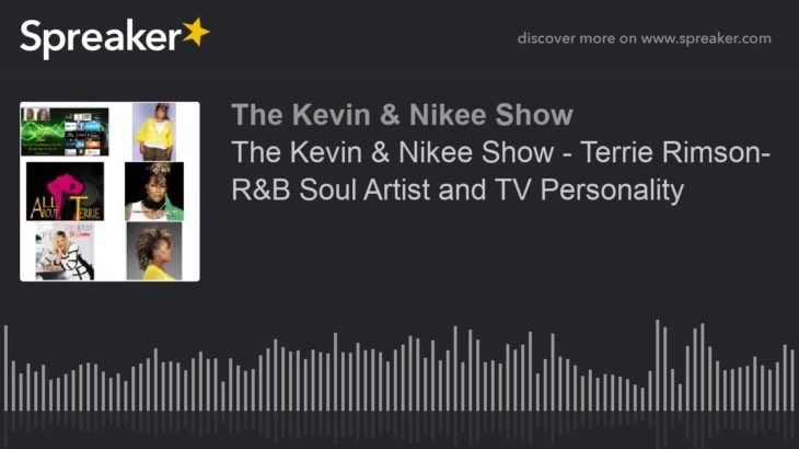 The Kevin & Nikee Show – Terrie Rimson- R&B Soul Artist and TV Personality
