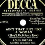 1946 Louis Jordan – Ain’t That Just Like A Woman (#1 R&B hit)