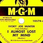 1950 Ivory Joe Hunter – I Almost Lost My Mind (#1 R&B hit)