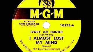 1950 Ivory Joe Hunter – I Almost Lost My Mind (#1 R&B hit)