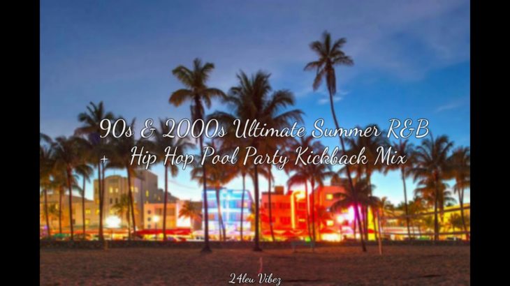 90s & 2000s Ultimate Summer R&B + Hip-Hop Pool Party/BBQ Mix | 24leu Vibez