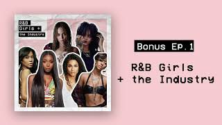 Bonus Ep 1: R&B Girls + The Industry w/ Dani & Lasana