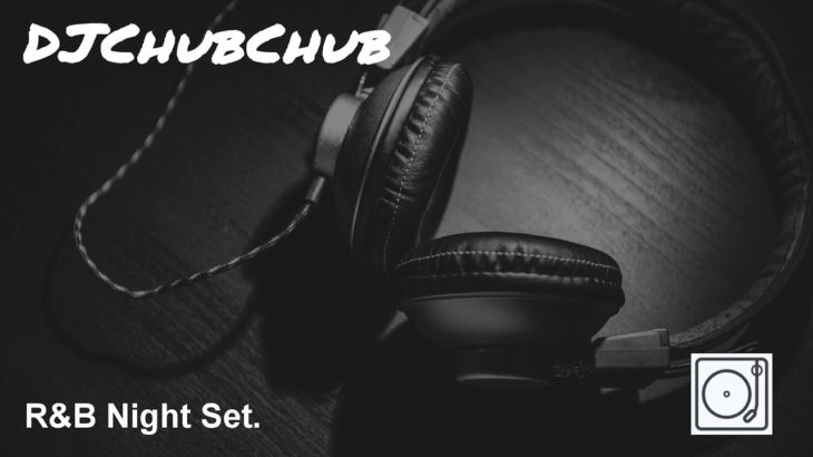 DJChubChub R&B Night Set.