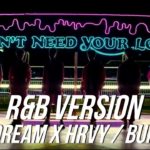 Don’t Need Your Love (R&B Ver.) – NCT DREAM X HRVY / BUMKEY