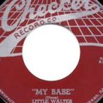 1955 Little Walter – My Babe (#1 R&B hit for 5 weeks)