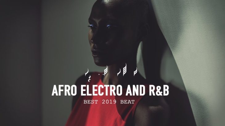 BEST 2019 AFRO ELECTRO R&B BEAT アフロ・エレクトロ・アンド・アール・アンド・ビー  2019年ベストビート