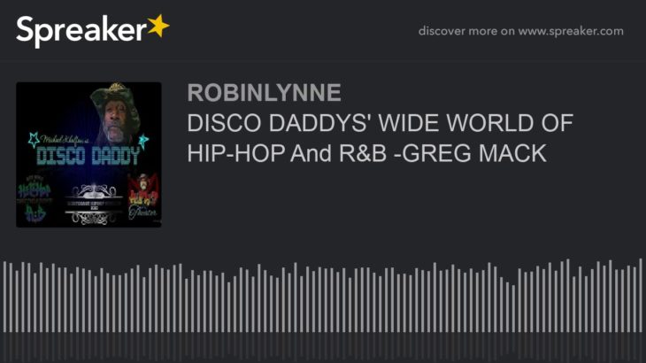 DISCO DADDYS’ WIDE WORLD OF HIP-HOP And R&B -GREG MACK