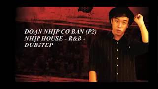 Học Beatbox | Bài 7: Đoạn Nhịp Cơ Bản (P2) – Nhịp House – R&B – Dubstep | Thái Sơn Beatbox