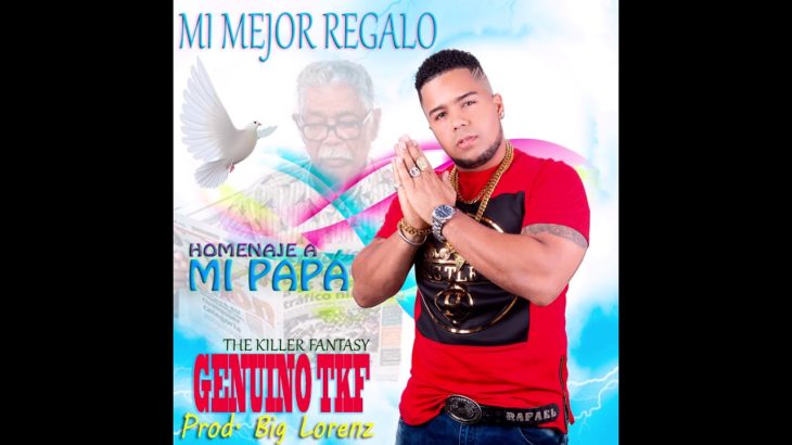 Mi Mejor Regalo Papá – Genuino TKF ( R&B Prod. Big Lorenz ) 2019
