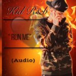 “ Run Me “ – Kid R&b (AUDIO) NEW 2019