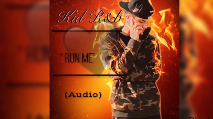 “ Run Me “ – Kid R&b (AUDIO) NEW 2019