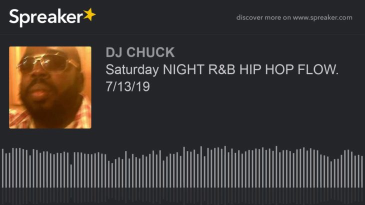Saturday NIGHT R&B HIP HOP FLOW. 7/13/19 (part 3 of 8)