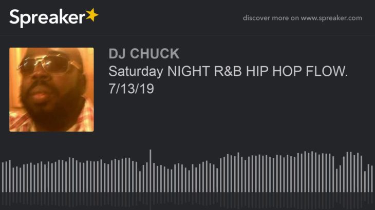 Saturday NIGHT R&B HIP HOP FLOW. 7/13/19 (part 4 of 8)