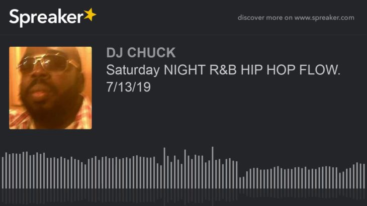 Saturday NIGHT R&B HIP HOP FLOW. 7/13/19 (part 6 of 8)