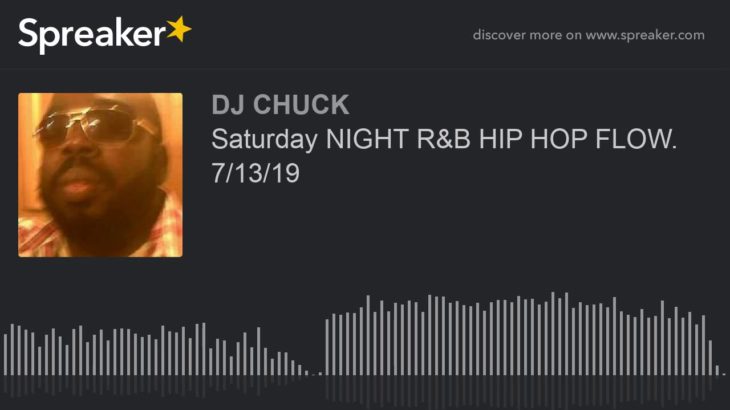 Saturday NIGHT R&B HIP HOP FLOW. 7/13/19 (part 8 of 8)