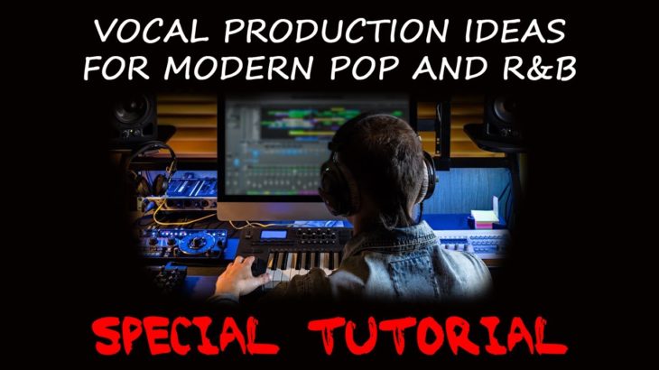 Vocal Production Ideas for Modern POP and R&B