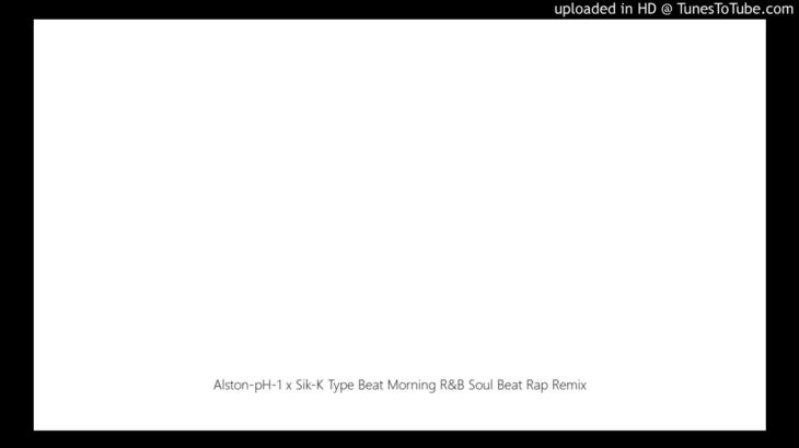 Alston-pH-1 x Sik-K Type Beat Morning R&B Soul Beat Rap Remix