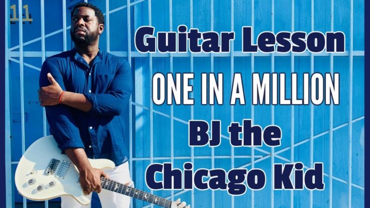 An  R&B Acoustic Guitar Lesson:  One in a Million – BJ the Chicago Kid