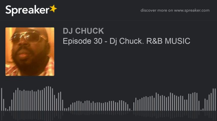 Episode 30 – Dj Chuck. R&B MUSIC (part 4 of 5)