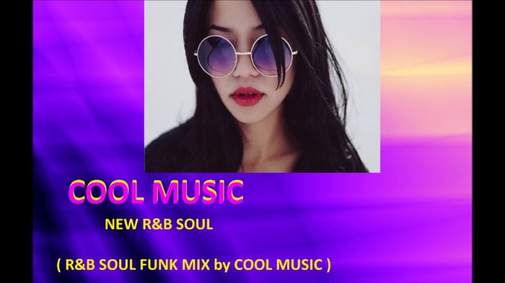 NEW R&B SOUL  (R&B SOUL FUNK MIX by COOL MUSIC)