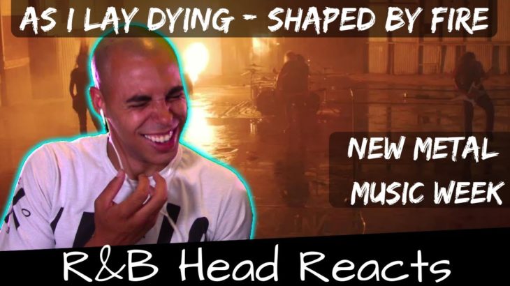 R&B Head Reacts to As I Lay Dying – Shaped By Fire