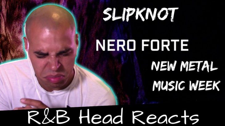 R&B Head Reacts to Slipknot – Nero Forte