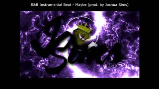 R&B Instrumental Beat  – Maybe (prod. by Joshua Sims)