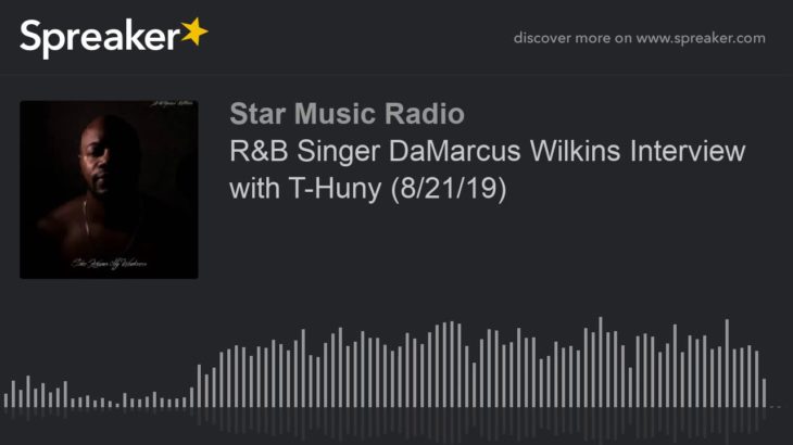 R&B Singer DaMarcus Wilkins Interview with T-Huny (8/21/19) (part 3)
