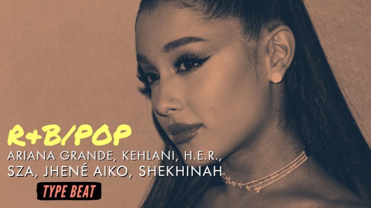 R&B/Pop – Ariana Grande, Kehlani, H.E.R., SZA, Jhené Aiko, Shekhinah (Type Beat)