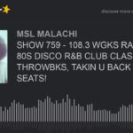 SHOW 759 – 108.3 WGKS RADIO, 70S 80S DISCO R&B CLUB CLASSIC THROWBKS, TAKIN U BACK LIKE CAR SEATS!