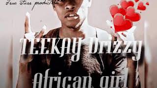TEEKAY Drizzy_-African girl_-New hit R&B type 068 Ballers