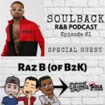 The SoulBack R&B Podcast: Episode 61 (featuring Raz B of B2K)