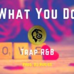 What You Do [Trap R&B] – Prod. DJ RuKisS