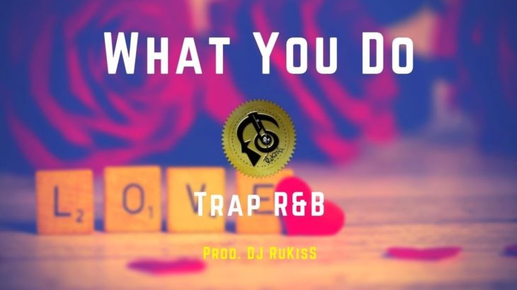 What You Do [Trap R&B] – Prod. DJ RuKisS