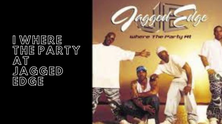 Where the Party At Jagged Edge Old School R&B Old But Gold