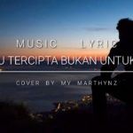 Kau Tercipta Bukan Untukku [R&B Version] – Cover By My Marthynz (Music Lyric)