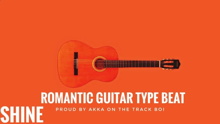 [NEW] ROMANTIC GUITAR TYPE BEAT ” SHINE” R&B INSTRUMENTAL (PROUD BY AKKA ON THE TRACK BOI)