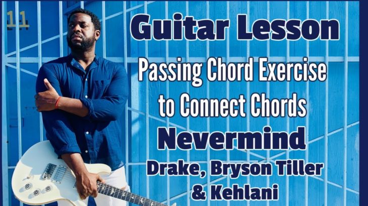 R&B Guitar Exercise to Connect Chords – Nevermind by Drake, Bryson Tiller & Kehlani