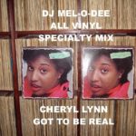 Cheryl Lynn – Got To Be Real – (DJ Mel-O-Dee .. R&B Specialty All Vinyl Double Mix)