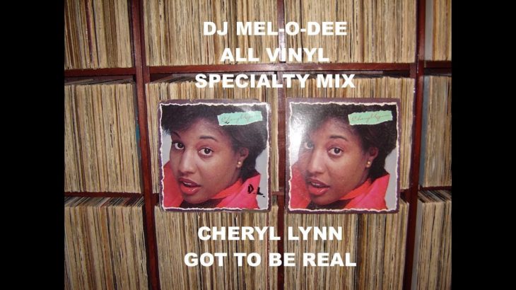 Cheryl Lynn – Got To Be Real – (DJ Mel-O-Dee .. R&B Specialty All Vinyl Double Mix)