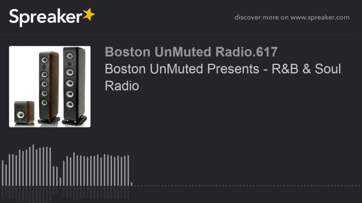 Boston UnMuted Presents – R&B & Soul Radio (part 19 of 20)