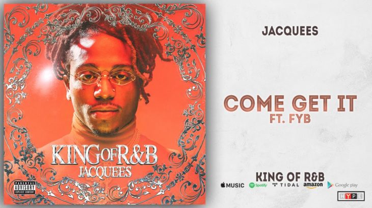 Jacquees – Come Get It Ft. FYB (King of R&B)
