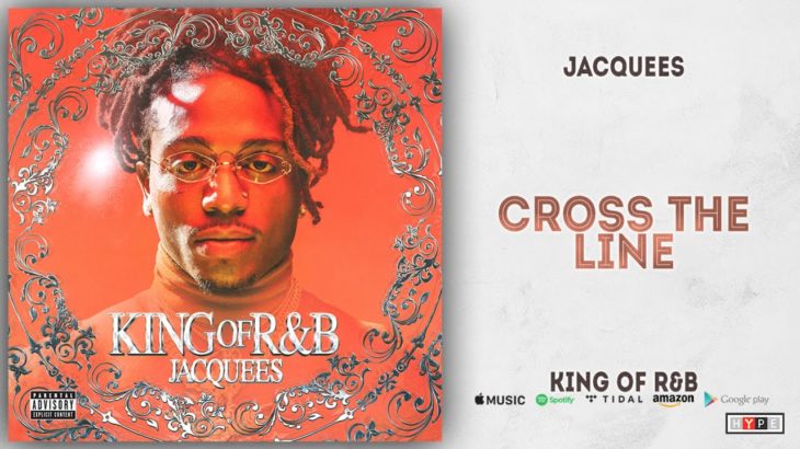 Jacquees – Cross The Line (King of R&B)