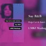 Say R&B – Doja Cat & Janet Jackson (Mixed Mashup)