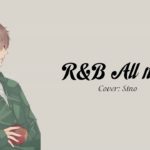 [Vietsub+Pinyin] R&B All night – Sino